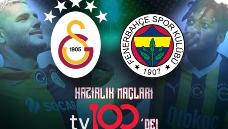Galatasaray ve Fenerbahçe’nin hazırlık maçları tv100’de