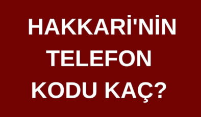Hakkari’nin telefon kodu kaç? Hakkari’nin alan kodu kaç?