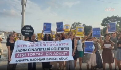Hatay’da Ayşe Tokyaz cinayetine tepki: ‘Bu bir örgütlü suçtur’