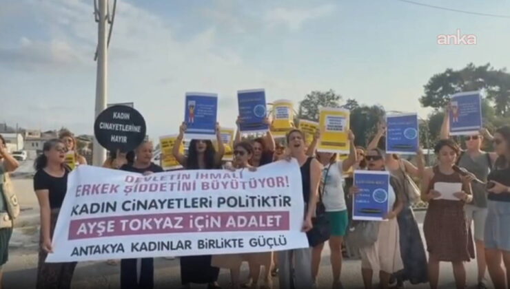 Hatay’da Ayşe Tokyaz cinayetine tepki: ‘Bu bir örgütlü suçtur’