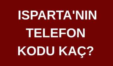 Isparta’nın telefon kodu kaç? Isparta’nın alan kodu kaç?