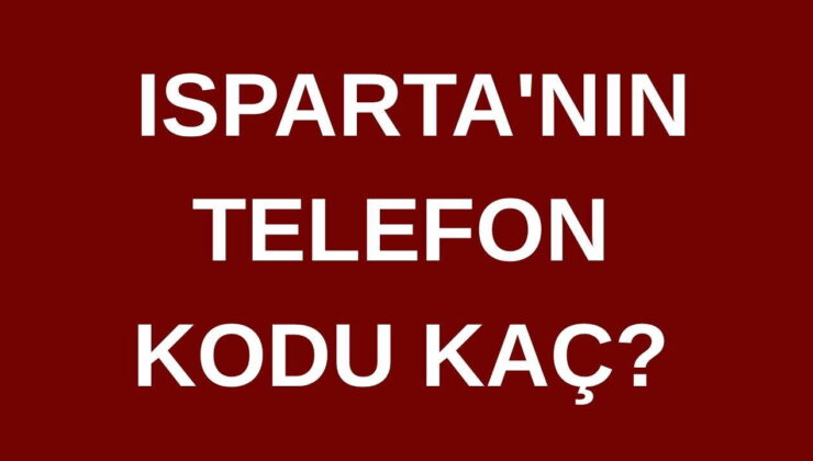 Isparta’nın telefon kodu kaç? Isparta’nın alan kodu kaç?
