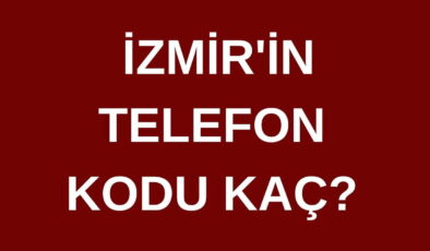 İzmir’in telefon kodu kaç? İzmir’in  alan kodu kaç?