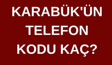 Karabük’ün telefon kodu kaç? Karabük’ün  alan kodu kaç?