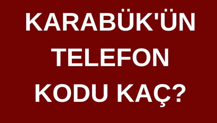 Karabük’ün telefon kodu kaç? Karabük’ün  alan kodu kaç?