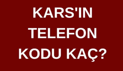 Kars’ın telefon kodu kaç? Kars’ın alan kodu kaç?