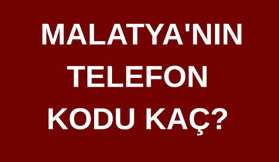 Malatya’nın telefon kodu kaç? Malatya’nın alan kodu kaç?