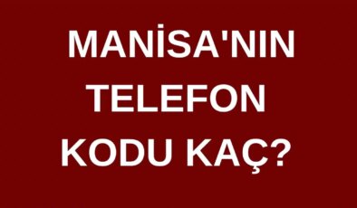 Manisa’nın telefon kodu kaç? Manisa’nın alan kodu kaç?