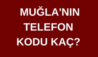 Muğla’nın telefon kodu kaç? Muğla’nın alan kodu kaç?