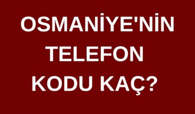 Osmaniye’nin telefon kodu kaç? Osmaniye’nin alan kodu kaç?