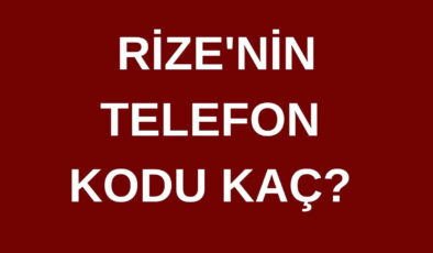 Rize’nin telefon kodu kaç? Rize’nin alan kodu kaç?