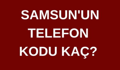 Samsun’un telefon kodu kaç? Samsun’un alan kodu kaç?