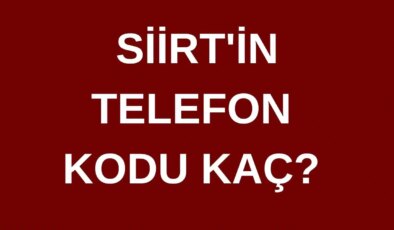 Siirt’in telefon kodu kaç? Siirt’in alan kodu kaç?