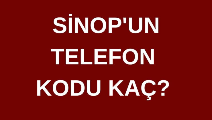 Sinop’un telefon kodu kaç? Sinop’un alan kodu kaç?
