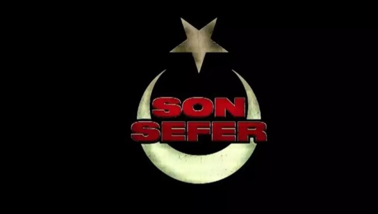 Son Sefer filmi konusu ne? Son Sefer filmi ne zaman yayınlanacak? Son Sefer filminin oyuncuları kim?