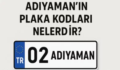 Adıyaman’ın plaka kodu ne? Adıyaman’ın plaka numarası kaç? Adıyaman ve ilçelerinin plaka harfleri…