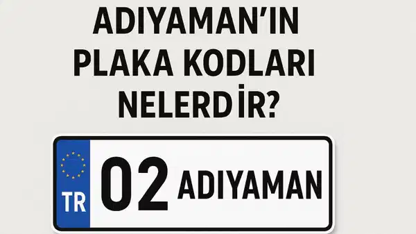 Adıyaman’ın plaka kodu ne? Adıyaman’ın plaka numarası kaç? Adıyaman ve ilçelerinin plaka harfleri…