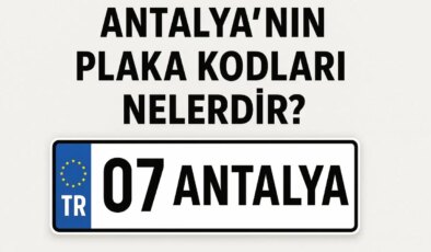 Antalya’nın plaka kodu ne? Antalya’nın plaka numarası kaç? Antalya ve ilçelerinin plaka harfleri…