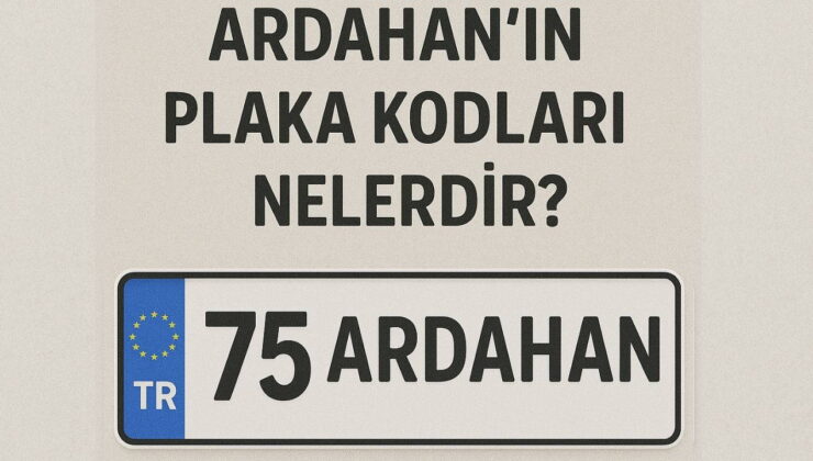 Ardahan’ın plaka kodu ne? Ardahan’ın plaka numarası kaç? Ardahan ve ilçelerinin plaka harfleri…