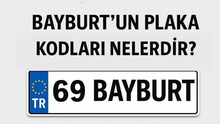 Bayburt’un plaka kodu ne? Bayburt’un plaka numarası kaç? Bayburt ve ilçelerinin plaka harfleri…
