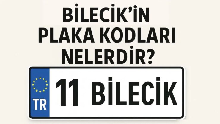 Bilecik’in plaka kodu ne? Bilecik’in plaka numarası kaç? Bilecik ve ilçelerinin plaka harfleri…