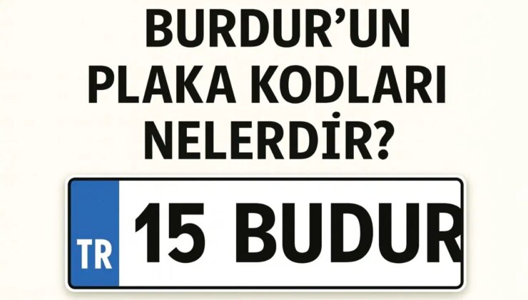 Burdur’un plaka kodu ne? Burdur’un plaka numarası kaç? Burdur ve ilçelerinin plaka harfleri…