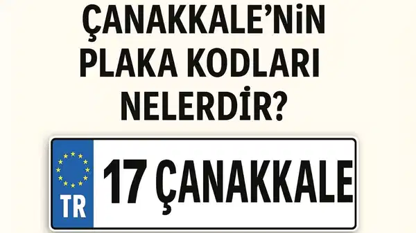 Çanakkale’nin plaka kodu ne? Çanakkale’nin plaka numarası kaç? Çanakkale ve ilçelerinin plaka harfleri…