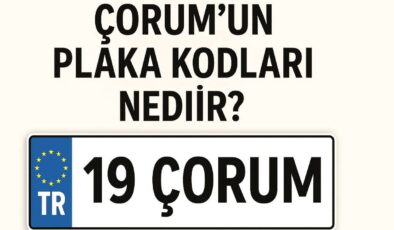 Çorum’un plaka kodu ne? Çorum’un plaka numarası kaç? Çorum ve ilçelerinin plaka harfleri…