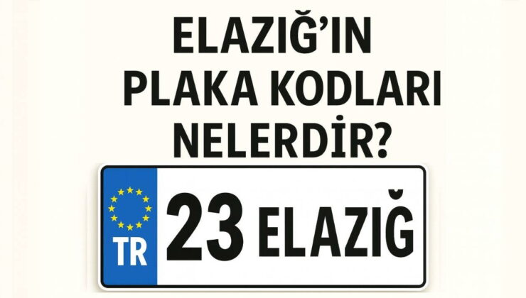 Elazığ’ın plaka kodu ne? Elazığ’ın plaka numarası kaç? Elazığ ve ilçelerinin plaka harfleri…