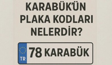 Karabük’ün plaka kodu ne? Karabük’ün plaka numarası kaç? Karabük ve ilçelerinin plaka harfleri…