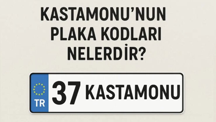 Kastamonu’nun plaka kodu ne? Kastamonu’nun plaka numarası kaç? Kastamonu ve ilçelerinin plaka harfleri…