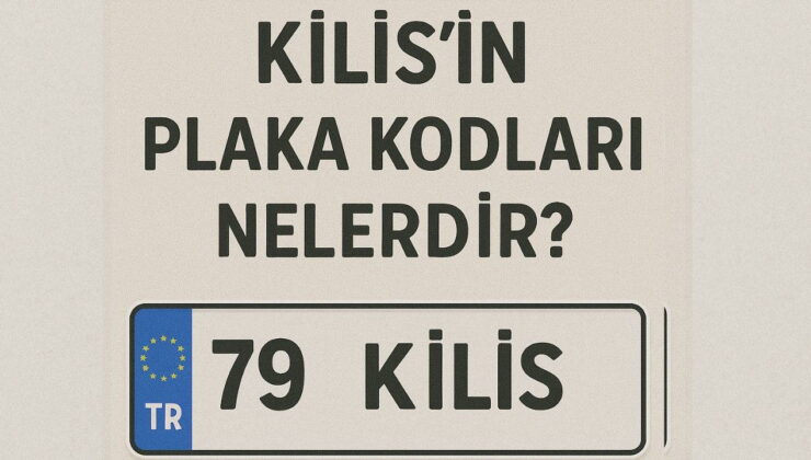 Kilis’in plaka kodu ne? Kilis’in plaka numarası kaç? Kilis ve ilçelerinin plaka harfleri…
