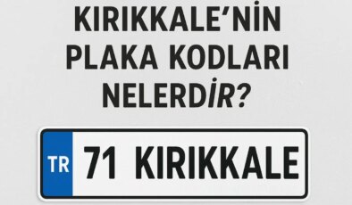 Kırıkkale’nin plaka kodu ne? Kırıkkale’nin plaka numarası kaç? Kırıkkale ve ilçelerinin plaka harfleri…