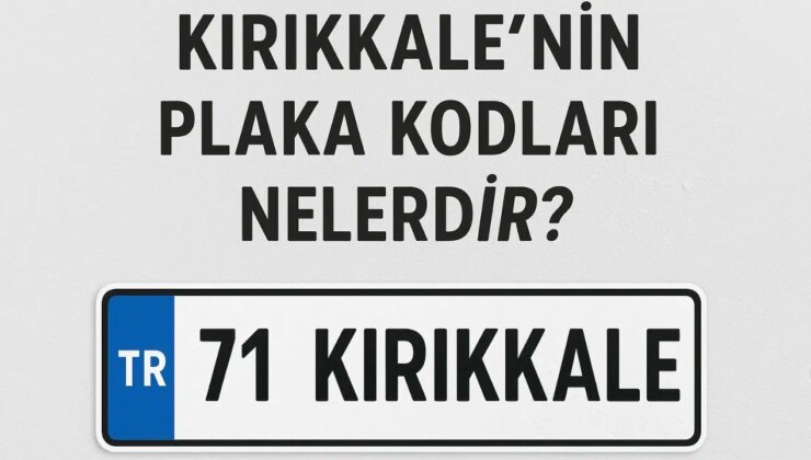 Kırıkkale’nin plaka kodu ne? Kırıkkale’nin plaka numarası kaç? Kırıkkale ve ilçelerinin plaka harfleri…