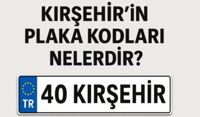 Kırşehir’in plaka kodu ne? Kırşehir’in plaka numarası kaç? Kırşehir ve ilçelerinin plaka harfleri…