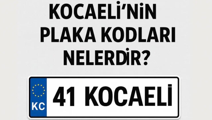 Kocaeli’nin plaka kodu ne? Kocaeli’nin plaka numarası kaç? Kocaeli ve ilçelerinin plaka harfleri…