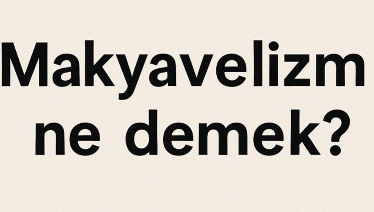 Makyavelizm nedir? Makyavelist düşünce ne demek?
