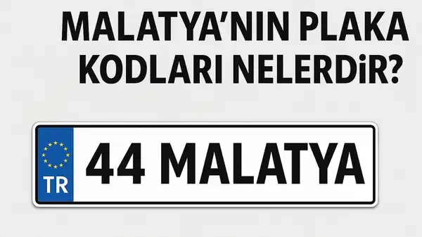 Malatya’nın plaka kodu ne? Malatya’nın plaka numarası kaç? Malatya ve ilçelerinin plaka harfleri…