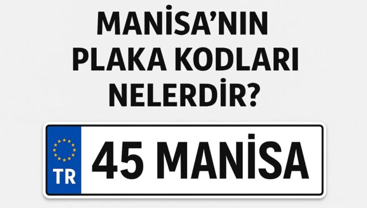 Manisa’nın plaka kodu ne? Manisa’nın plaka numarası kaç? Manisa ve ilçelerinin plaka harfleri…