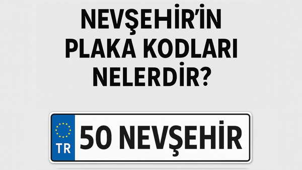 Nevşehir’in plaka kodu ne? Nevşehir’in plaka numarası kaç? Nevşehir ve ilçelerinin plaka harfleri…