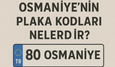 Osmaniye’nin plaka kodu ne? Osmaniye’nin plaka numarası kaç? Osmaniye ve ilçelerinin plaka harfleri…