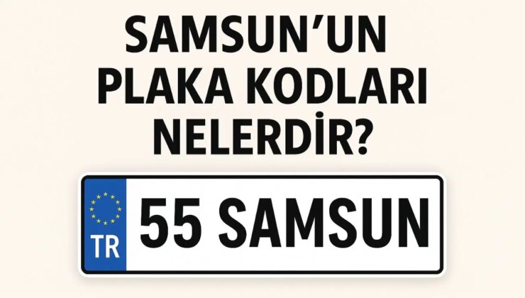 Samsun’un plaka kodu ne? Samsun’un plaka numarası kaç? Samsun ve ilçelerinin plaka harfleri…