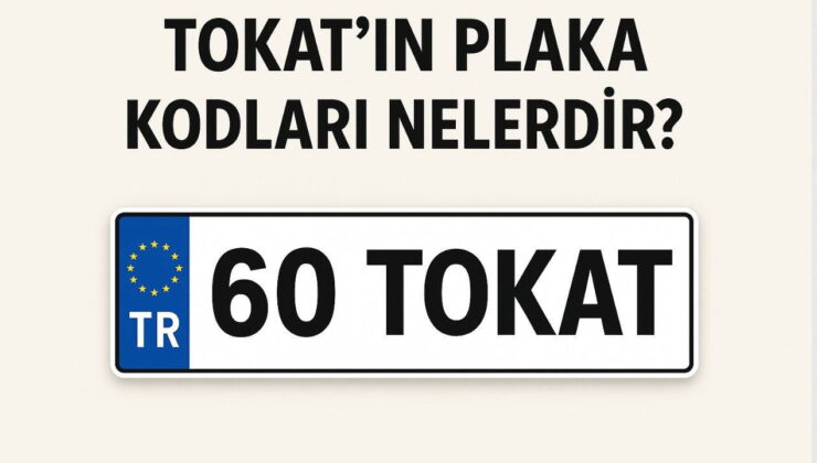 Tokat’ın plaka kodu ne? Tokat’ın plaka numarası kaç? Tokat ve ilçelerinin plaka harfleri…