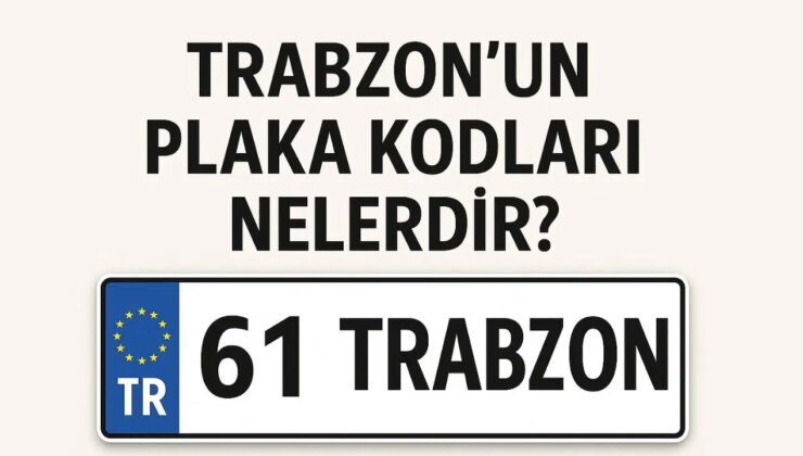 Trabzon’un plaka kodu ne? Trabzon’un plaka numarası kaç? Trabzon ve ilçelerinin plaka harfleri…