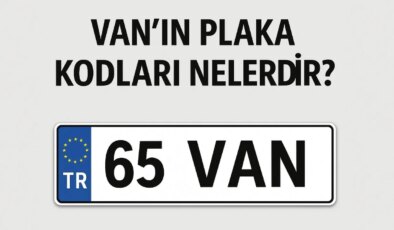 Van’ın plaka kodu ne? Van’ın plaka numarası kaç? Van ve ilçelerinin plaka harfleri…