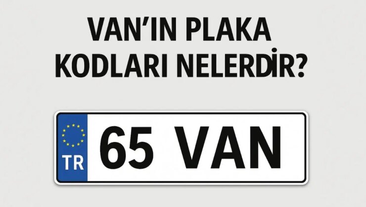 Van’ın plaka kodu ne? Van’ın plaka numarası kaç? Van ve ilçelerinin plaka harfleri…