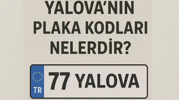 Yalova’nın plaka kodu ne? Yalova’nın plaka numarası kaç? Yalova ve ilçelerinin plaka harfleri…