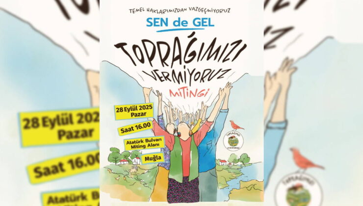 ‘Toprağımızı Vermiyoruz’ mitingi Muğla’da yapılacak