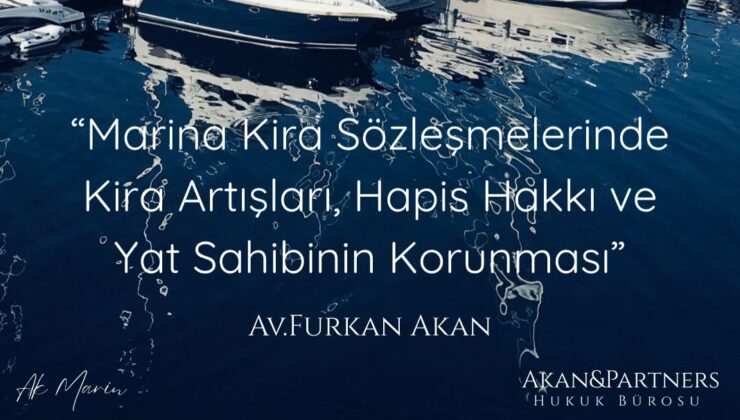 Marina Kira Sözleşmelerinde Kira Artışları, Hapis Hakkı ve Yat Sahibinin Korunması
