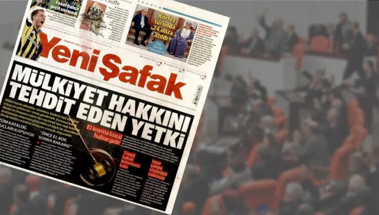 Yeni ‘torba’ya Yeni Şafak’tan da tepki geldi: ‘Mülkiyet hakkına tehdit’
